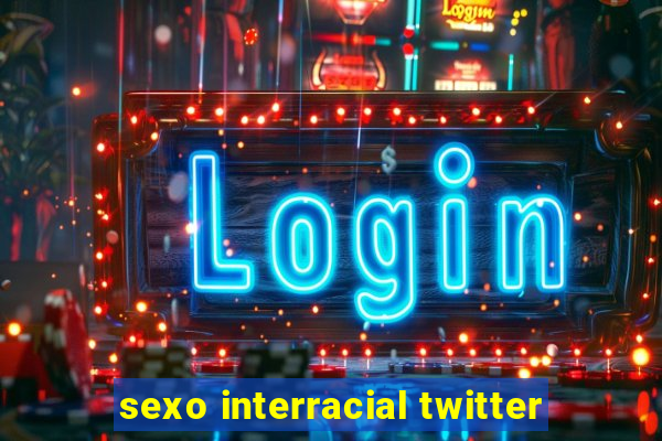 sexo interracial twitter